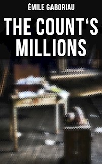 THE COUNT'S MILLIONS - Emile Gaboriau - E-Book
