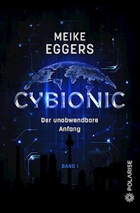 Cybionic – Der unabwendbare Anfang  - Meike Eggers - E-Book