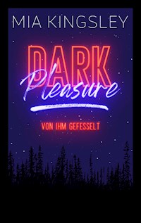 Dark Pleasure – Von ihm gefesselt - Mia Kingsley - E-Book