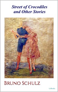 Street of Crocodiles and Other Stories - Bruno Schulz - Bruno Schulz - E-Book