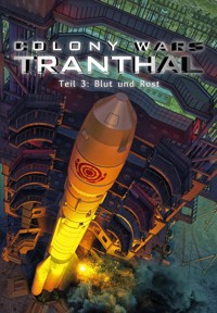Blut und Rost (Teil 3: COLONY WARS TRANTHAL - 4-tlg. SciFi-Serie) - Stefan Piasecki - E-Book