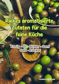 Riekes aromatisierte Zutaten für die feine Küche - Friedericke Godel - E-Book
