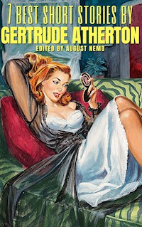 7 best short stories by Gertrude Atherton - Gertrude Atherton - E-Book