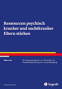 Ressourcen psychisch kranker und suchtkranker Eltern stärken - Albert Lenz - E-Book