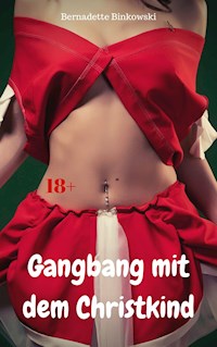 Gangbang mit dem Christkind - Bernadette Binkowski - E-Book
