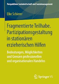 Fragmentierte Teilhabe. Partizipationsgestaltung in stationären erzieherischen Hilfen - Elke Schierer - E-Book