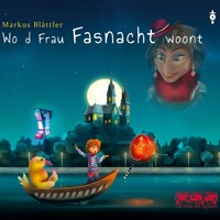 Wo d Frau Fasnacht woont - Markus Blättler - Hörbuch