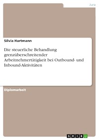 Die steuerliche Behandlung grenzüberschreitender Arbeitnehmertätigkeit bei Outbound- und Inbound-Aktivitäten - Silvia Hartmann - E-Book