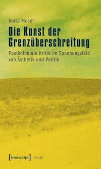 Die Kunst der Grenzüberschreitung - Anita Moser - E-Book