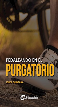 Pedaleando en el purgatorio - Jorge Quintana - E-Book
