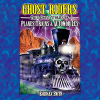 Ghost Riders - True Ghost Stories of Planes, Trains & Automobiles (Unabridged) - Barbara Smith - Hörbuch