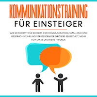 Kommunikationstraining für Einsteiger: Wie Sie Schritt für Schritt Ihre Kommunikation, Smalltalk und Gesprächsführung verbessern für größere Beliebtheit, mehr Kontakte und neue Freunde - Michael Rösing - Hörbuch