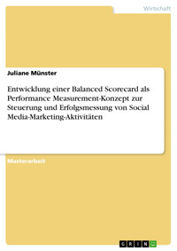 Entwicklung einer Balanced Scorecard als Performance Measurement-Konzept zur Steuerung und Erfolgsmessung von Social Media-Marketing-Aktivitäten - Juliane Münster - E-Book