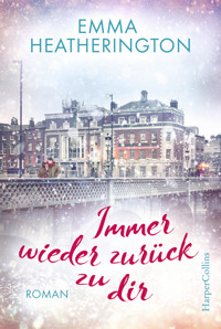Immer wieder zurück zu dir - Emma Heatherington - E-Book