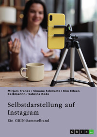 Selbstdarstellung auf Instagram. Jugendliche, Influencer und die Rolle des Selbst im digitalen Zeitalter - Mirjam Franke - E-Book