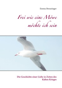 Frei wie eine Möwe möchte ich sein - Emma Breuninger - E-Book