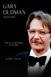 Gary Oldman Biography - Claire Press - E-Book