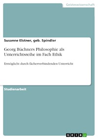 Georg Büchners Philosophie als Unterrichtsreihe im Fach Ethik - Susanne Elstner, geb. Spindler - E-Book