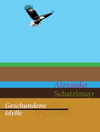 Geschundene Idylle - Alexander Schatzlmayr - E-Book