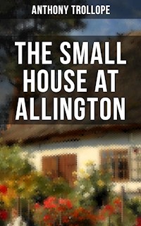 THE SMALL HOUSE AT ALLINGTON - Anthony Trollope - E-Book