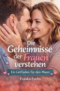 Die Geheimnisse der Frauen verstehen - Franka Fuchs - E-Book