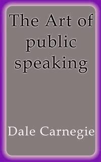 The Art of public speaking - Carnegie Dale - E-Book