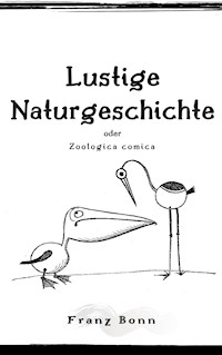 Lustigen Naturgeschichte oder Zoologia comica - Franz Bonn - E-Book