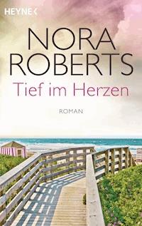 Tief im Herzen - Nora Roberts - E-Book