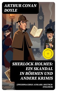 Sherlock Holmes: Ein Skandal in Böhmen und andere Krimis (Zweisprachige Ausgabe: Deutsch-Englisch) - Arthur Conan Doyle - E-Book