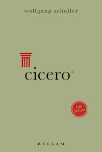 Cicero. 100 Seiten - Wolfgang Schuller - E-Book