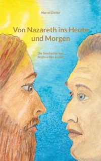 Von Nazareth ins Heute und Morgen - Marcel Dietler - E-Book