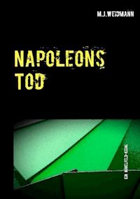 Napoleons Tod - M.J. Weidmann - E-Book
