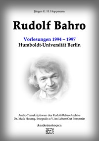 Rudolf Bahro: Vorlesungen und Diskussionen1994 – 1997 Humboldt-Universität Berlin - Jürgen G.H. Hoppmann - E-Book