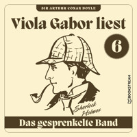 Das gesprenkelte Band - Viola Gabor liest Sherlock Holmes, Folge 6 (Ungekürzt) - Sir Arthur Conan Doyle - Hörbuch