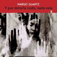 Y por mirarlo todo nada veía (Completo) - Margo Glantz - Hörbuch