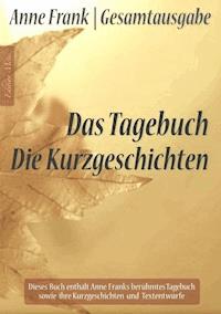 Anne Frank Gesamtausgabe: Das Tagebuch | Die Kurzgeschichten - Anna Maria Graf - E-Book