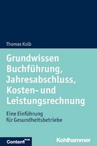 Grundwissen Buchführung, Jahresabschluss, Kosten- und Leistungsrechnung - Thomas Kolb - E-Book