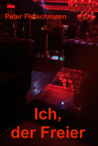 Ich, der Freier - Peter Fleischmann - E-Book