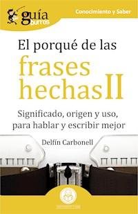 GuíaBurros El porqué de las frases hechas II - Delfín Carbonell - E-Book
