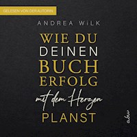 Wie du deinen Bucherfolg mit dem Herzen planst - ANDREA WiLK - Hörbuch
