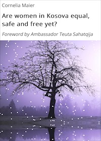 Are women in Kosova equal, safe and free yet? - Cornelia Maier - E-Book