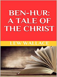 Ben-Hur. A tale of the Christ - Lew Wallace - E-Book