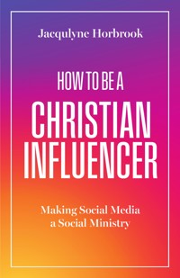 How to Be a Christian Influencer - Jacqulyne Horbrook - E-Book