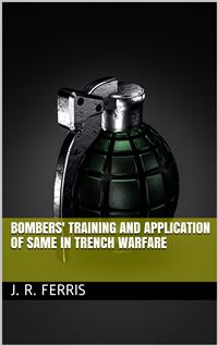 Bombers' Training and Application of Same in Trench Warfare - J. R. Ferris - E-Book