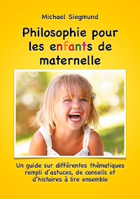 Philosophie pour les enfants de maternelle - Michael Siegmund - E-Book