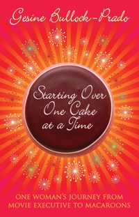 Starting Over, One Cake at a Time - Gesine Bullock-Prado - E-Book