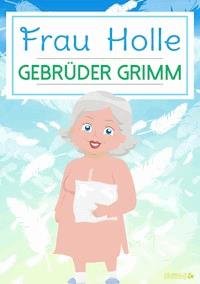 Frau Holle - Gebrüder Grimm - E-Book