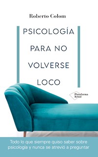 Psicología para no volverse loco - Roberto Colom - E-Book