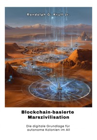 Blockchain-basierte Marszivilisation - Randolph G. Krull Jr. - E-Book