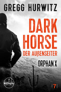 Dark Horse. Der Außenseiter. Ein Orphan X Thriller von Gregg Hurwitz - Gregg Hurwitz - E-Book